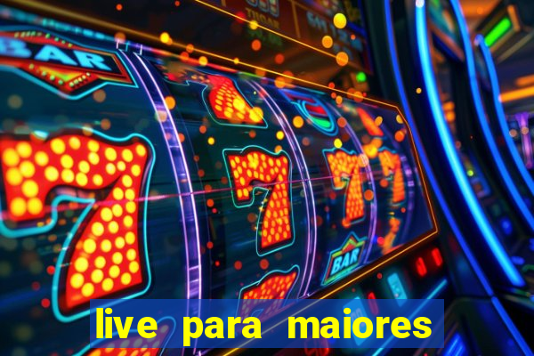 live para maiores de 18